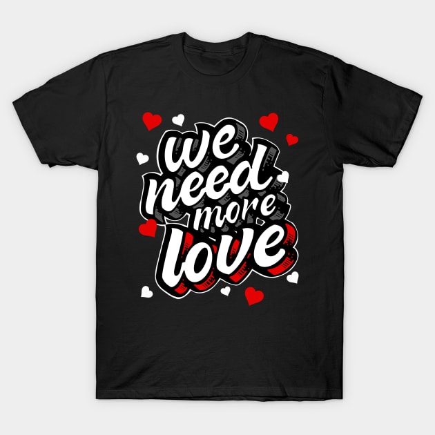 We Need More Love Heart Gift T-Shirt by teeleoshirts